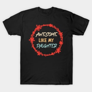 Awesome Like my daughter, Fathers day Gift shirt, Saying Quotes Tee T-Shirt